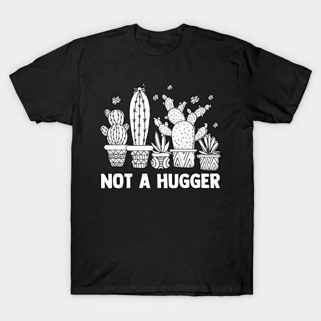 Not A Hugger Cactus Humor Succulents Plant Lover T-Shirt by sBag-Designs